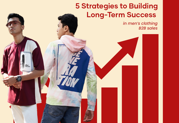 5 Strategies to Building Long-Term Success in Men’s Clothing B2B Sales